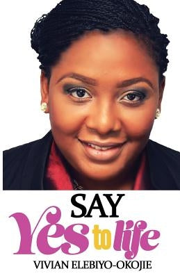 Say Yes to Life by Elebiyo, Vivian