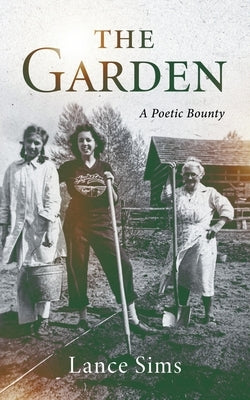 The Garden: A Poetic Bounty: A Poetic Bounty by Sims, Lance