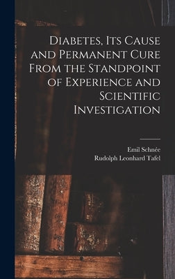 Diabetes, Its Cause and Permanent Cure From the Standpoint of Experience and Scientific Investigation by Schnée, Emil