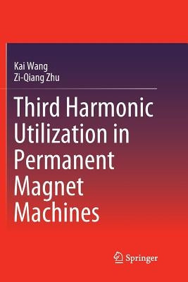 Third Harmonic Utilization in Permanent Magnet Machines by Wang, Kai
