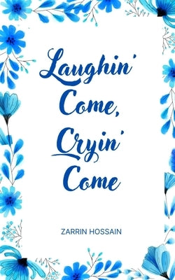 Laughin' Come, Cryin' Come by Hossain, Zarrin