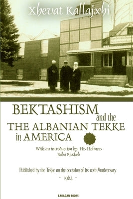 Bektashism & the Albanian Tekke in America by Kallajxhi, Xhevat