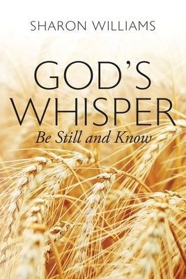 God's Whisper: Be Still and Know by Williams, Sharon