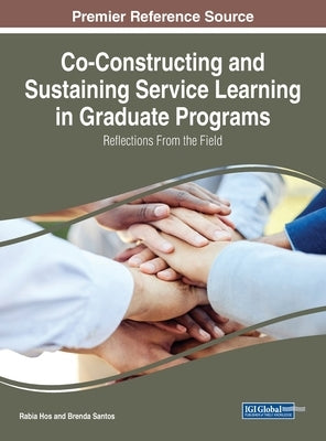 Co-Constructing and Sustaining Service Learning in Graduate Programs: Reflections from the Field by Hos, Rabia