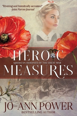 Heroic Measures: American Heroines of the Great War by Power, Jo-Ann