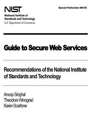 Guide to Secure Web Services: Recommendations of the National Institute of Standards and Technology: NIST Special Publication 800-95 by Winograd, Theodore