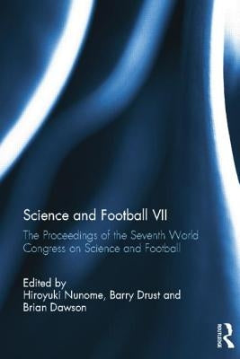 Science and Football VII: The Proceedings of the Seventh World Congress on Science and Football by Drust, Barry