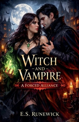 Witch & Vampire: A Forced Alliance by Runewick, E. S.