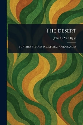 The Desert by Van Dyke, John C.