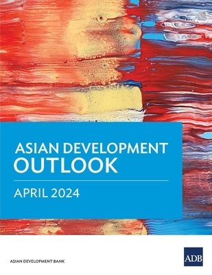 Asian Development Outlook (Ado) April 2024 by Asian Development Bank