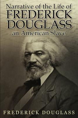 Narrative of the Life of Frederick Douglass, an American Slave by Douglass, Frederick