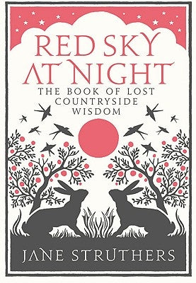 Red Sky at Night: The Book of Lost Countryside Wisdom by Struthers, Jane