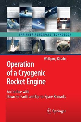 Operation of a Cryogenic Rocket Engine: An Outline with Down-To-Earth and Up-To-Space Remarks by Kitsche, Wolfgang