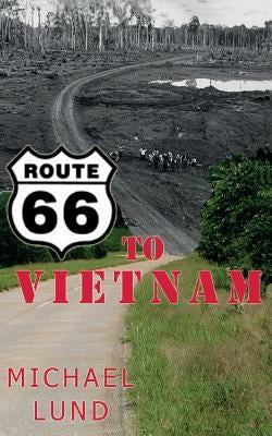 Route 66 to Vietnam: A Draftee's Story by Lund, John