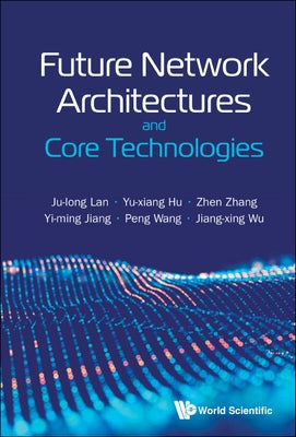 Future Network Architectures and Core Technologies by Lan, Ju-Long