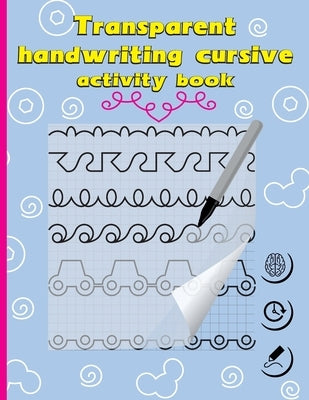 Transparent Handwriting Cursive Activity book. 20 Handwriting cursive: My First Learn to Write Workbook: Practice for Kids with Pen Control, Line Trac by Publishing, Acropolis