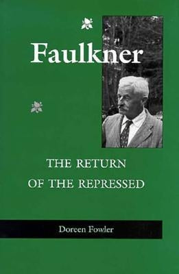 Faulkner: The Return of the Repressed by Fowler, Doreen