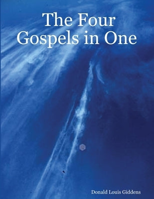 The Four Gospels in One by Giddens, Donald Louis