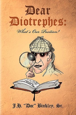 Dear Diotrephes: What's Our Position? by Binkley, J. H., Sr.