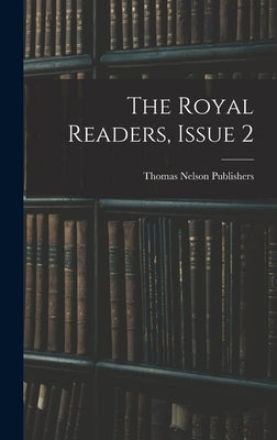 The Royal Readers, Issue 2 by Publishers, Thomas Nelson