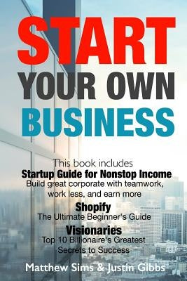Start Your Own Business: 3 Manuscripts: Startup Guide for Nonstop Income - Build great corporate with teamwork, work less, and earn more., Shop by Gibbs, Justin