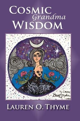 Cosmic Grandma Wisdom by Thyme, Lauren O.