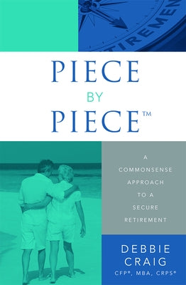 Piece by Piece(tm): A Commonsense Approach to a Secure Retirement by Debbie Craig