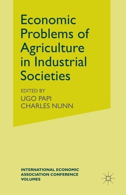 Economic Problems of Agriculture in Industrial Societies by Papi, G. Ugo