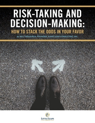 Risk Taking and Decision Making: How to Stack The Odds In Your Favor by Treasurer, Bill