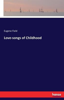 Love-songs of Childhood by Field, Eugene