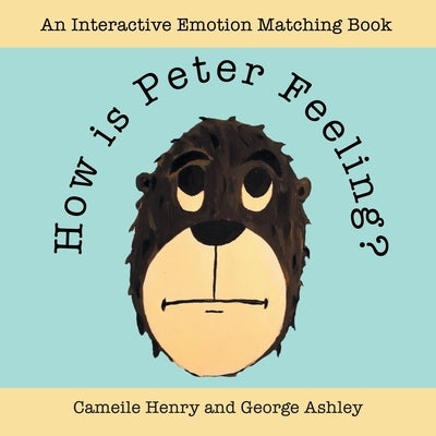 How Is Peter Feeling?: An Interactive Emotion Matching Book by Henry, Cameile