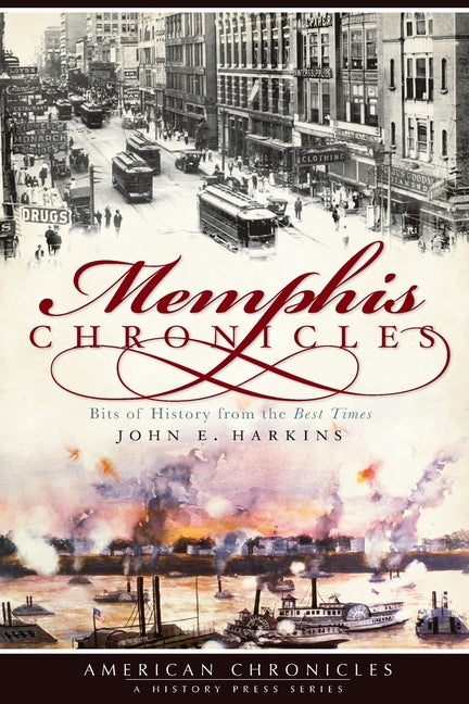 Memphis Chronicles:: Bits of History from the Best Times by Harkins, John E.