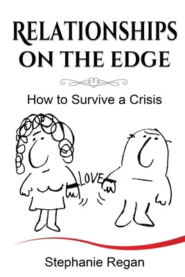 Relationships on the Edge: How to Survive a Crisis by Regan, Stephanie