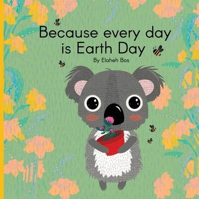 Because every day is Earth Day by Bos, Elaheh