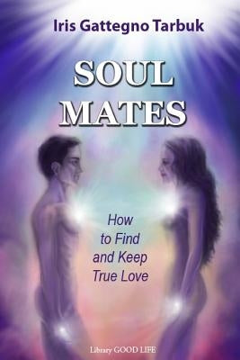 Soul Mates: How to Find and Keep True Love by IVIC, Snjezana