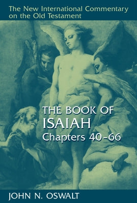 The Book of Isaiah, Chapters 40-66 by Oswalt, John N.
