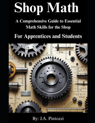Shop Math for Apprentices and Students: 1st. Edition by Pintozzi, J. a.