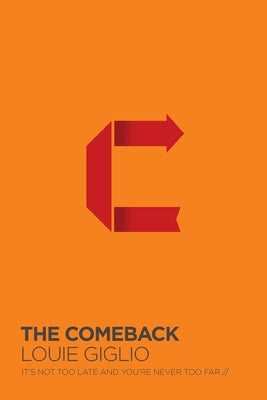 The Comeback: It's Not Too Late and You're Never Too Far by Giglio, Louie