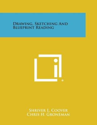 Drawing, Sketching and Blueprint Reading by Coover, Shriver L.