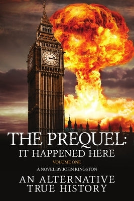 The Prequel - It Happened Here - Vol I by Kingston, John
