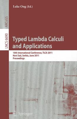 Typed Lambda Calculi and Applications: 10th International Conference, TLCA 2011, Novi Sad, Serbia, June 1-3, 2011, Proceedings by Ong, Luke