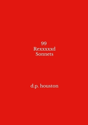 99 Rexxxxxd Sonnets by Houston, D. P.