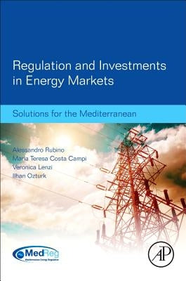 Regulation and Investments in Energy Markets: Solutions for the Mediterranean by Rubino, Alessandro