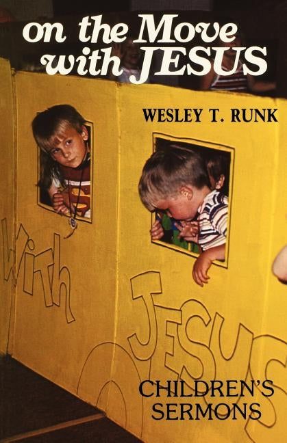 On The Move With Jesus: Children's Sermons by Runk, Wesley T.