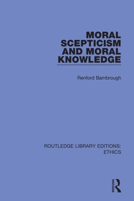 Moral Scepticism and Moral Knowledge by Bambrough, Renford