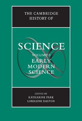 The Cambridge History of Science: Volume 3, Early Modern Science by Park, Katharine