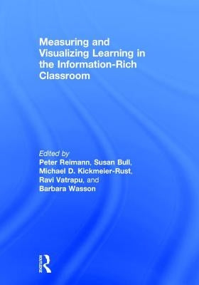 Measuring and Visualizing Learning in the Information-Rich Classroom by Reimann, Peter