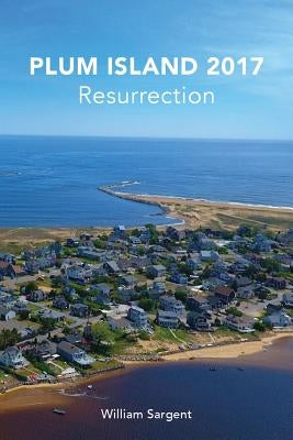 Plum Island 2017: The Resurrection by Sargent, William