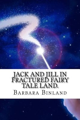 Jack and Jill in Fractured Fairy Tale Land. by Binland, Barbara