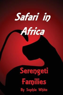 Safari in Africa: Serengeti Families by White, Sophie